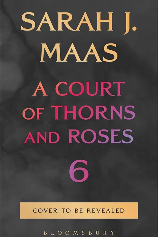 A Court of Thorns and Roses 6